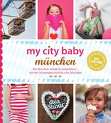 my city baby münchen - Der München-Guide für junge Eltern – von der Schwangerschaft bis zum Schulalter - Eickholz, Sonja