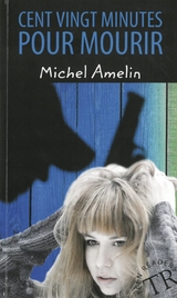 Cent vingt minutes pour mourir - Amelin, Michel