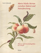 Maria Sibylla Merian zwischen Malerei und Naturforschung - Carin Grabowski