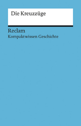 Kompaktwissen Geschichte. Die Kreuzzüge - Felix Hinz