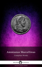 Delphi Complete Works of Ammianus Marcellinus (Illustrated) - Ammianus Marcellinus