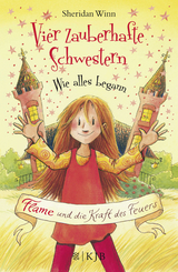 Vier zauberhafte Schwestern – Wie alles begann: Flame und die Kraft des Feuers - Sheridan Winn