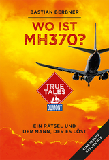 Wo ist MH370? (DuMont True Tales) - Bastian Berbner