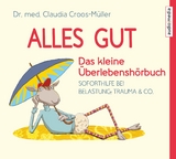 Alles gut - Das kleine Überlebenshörbuch. Soforthilfe bei Belastung, Trauma & Co. - Claudia Croos-Müller