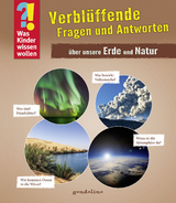 Was Kinder wissen wollen: Verblüffende Fragen und Antworten über unsere Erde und Natur