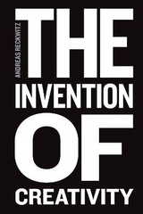 The Invention of Creativity - Andreas Reckwitz