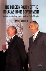 The Foreign Policy of the Douglas-Home Government - A. Holt