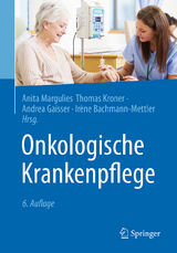 Onkologische Krankenpflege - Margulies, Anita; Kroner, Thomas; Gaisser, Andrea; Bachmann-Mettler, Irène