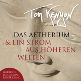 Das Aetherium & Ein Strom aus höheren Welten - Tom Kenyon