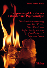 Im Spannungsfeld zwischen Literatur und Psychoanalyse. Die Auseinandersetzung von Karl Kraus, Fritz Wittels und Stefan Zweig mit dem "großen Zauberer" Sigmund Freud - Beate P Kory