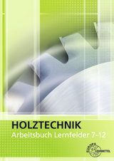 Arbeitsbuch Holztechnik Lernfelder 7-12 - Wolfgang Nutsch, Helmut Klein