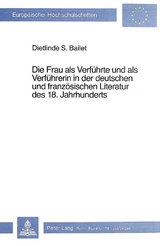 Die Frau als Verführte und als Verführerin in der deutschen und französischen Literatur des 18. Jahrhunderts - Dietlinde S. Bailet