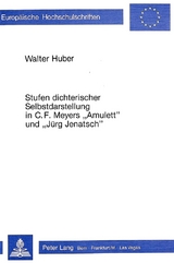 Stufen dichterischer Selbstdarstellung in C.F. Meyers «Amulett» und «Jürg Jenatsch» - Walter Huber