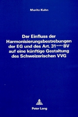 Der Einfluss der Harmonisierungsbestrebungen der EG und des Art. 31 sexies BV auf eine künftige Gestaltung des Schweizerischen VVG - Moritz Kuhn