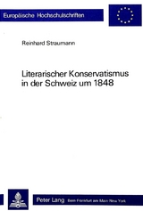 Literarischer Konservatismus in der Schweiz um 1848 - Reinhard Straumann