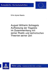 August Wilhelm Schlegels Auffassung der Tragödie im Zusammenhang mit seiner Poetik und Ästhetischen Theorien seiner Zeit - Silke Agnes Reavis