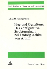 Idee und Gestaltung:- Das konfigurative Strukturprinzip bei Ludwig Achim von Arnim - Helene M. Kastinger Riley