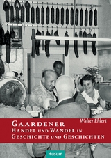 Gaardener Handel und Wandel in Geschichte und Geschichten - Ehlert, Walter