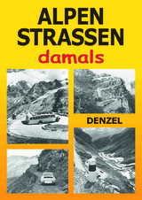 Alpenstraßen damals - Denzel, Harald