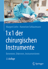 1x1 der chirurgischen Instrumente - Liehn, Margret; Schlautmann, Hannelore