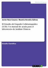 El Estudio del Líquido Cefalorraquídeo (LCR). Un manual de ayuda para el laboratorio de Análisis Clínicos - Javier Ruiz Cosano, Beatriz Heredia Gálvez