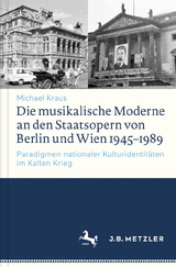 Die musikalische Moderne an den Staatsopern von Berlin und Wien 1945–1989 - Michael Kraus