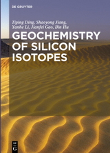 Geochemistry of Silicon Isotopes - Tiping Ding, Shaoyong Jiang, Yanhe Li, Jianfei Gao, Bin Hu