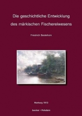 Die geschichtliche Entwickelung des märkischen Fischereiwesens. - Friedrich Bestehorn