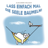 Lass einfach mal die Seele baumeln! - 