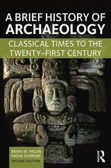 A Brief History of Archaeology - Fagan, Brian M.; Durrani, Nadia