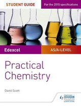 Edexcel A-level Chemistry Student Guide: Practical Chemistry - Scott, David