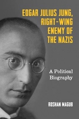 Edgar Julius Jung, Right-Wing Enemy of the Nazis - Roshan Magub