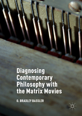 Diagnosing Contemporary Philosophy with the Matrix Movies - O. Bradley Bassler