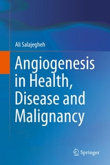 Angiogenesis in Health, Disease and Malignancy - Ali Salajegheh