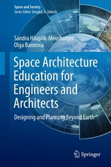 Space Architecture Education for Engineers and Architects - Sandra Häuplik-Meusburger, Olga Bannova