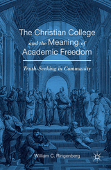 The Christian College and the Meaning of Academic Freedom - William C. Ringenberg