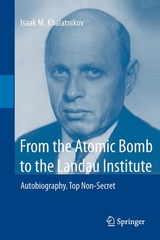 From the Atomic Bomb to the Landau Institute - Isaak M. Khalatnikov