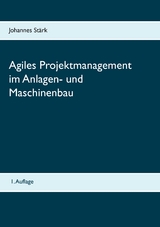 Agiles Projektmanagement im Anlagen- und Maschinenbau - Johannes Stärk