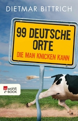 99 deutsche Orte, die man knicken kann -  Dietmar Bittrich