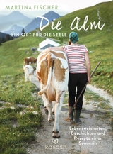 Die Alm - Ein Ort für die Seele - Martina Fischer, Dorothea Steinbacher