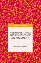 Heidegger and the Politics of Disablement - Thomas Abrams