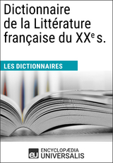 Dictionnaire de la Littérature française du XXe siècle -  Encyclopaedia Universalis