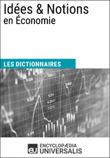 Dictionnaire des Idées & Notions en Économie -  Encyclopaedia Universalis