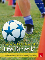 Besser Fußball spielen mit Life-Kinetik® - Lutz, Horst