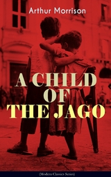 A CHILD OF THE JAGO (Modern Classics Series) - Arthur Morrison