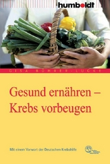 Gesund ernähren - Krebs vorbeugen - Gisa Bührer-Lucke