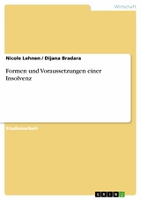 Formen und Voraussetzungen einer Insolvenz -  Nicole Lehnen,  Dijana Bradara