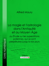 La magie et l''astrologie dans l''Antiquité et au Moyen Age -  Alfred Maury