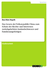 Das Gesetz der Volksrepublik China zum Schutz der Rechte und Interessen zurückgekehrter Auslandschinesen und Familienangehörigen - Duc-Hien Huynh