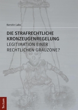 Die strafrechtliche Kronzeugenregelung - Legitimation einer rechtlichen Grauzone? - Kerstin Labs